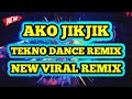 AKO JIKJIK | TEKNO REMIX | DANCE REMIX | NEW VIRAL REMIX | DJ FORDE REMIX