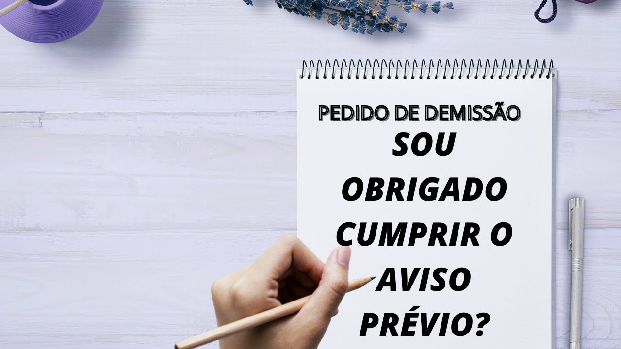 SOU OBRIGADO CUMPRIR O AVISO PRÉVIO NO PEDIDO DE DEMISSÃO? - YouTube