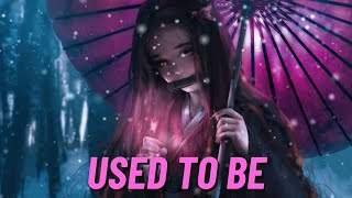 Nightcore - USED TO BE