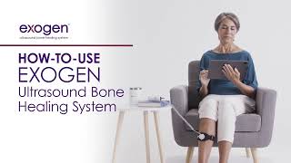 How to video for using the EXOGEN Ultrasound Bone Healing System