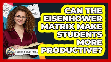 Can The Eisenhower Matrix Make Students More Productive? - Ultimate Study Hacks