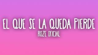 Roze Oficial - EL QUE SE LA QUEDA PIERDE (Letra/Lyrics)