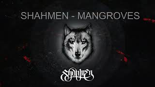 SHAHMEN -  MANGROVES SLOWED BASS BOOSTED