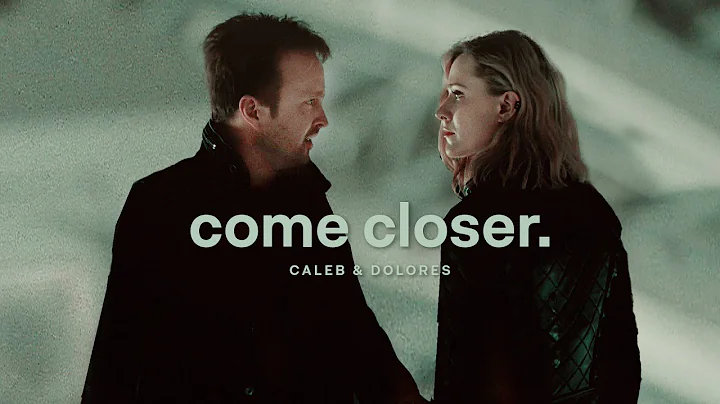 caleb & dolores | come closer. [westworld]