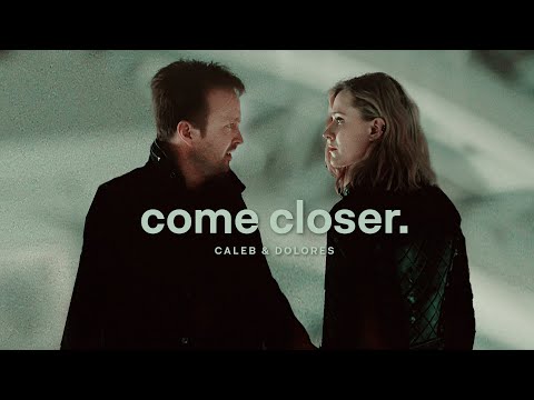caleb & dolores | come closer. [westworld]