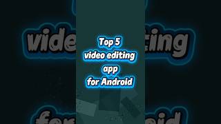 top 5 video editing app for android