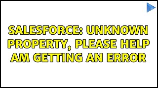 Salesforce: Unknown property, please help am getting an error