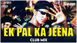 Ek Pal Ka Jeena | Club Mix | Kaho Naa Pyaar Hai | Hritik Roshan | DJ Ravish, DJ Chico \u0026 DJ Shivam