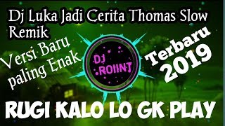 ASLI MANTULL Luka jadi Cerita Remik Dj(Thomas)terbaru paling enak 2019||Slow remik