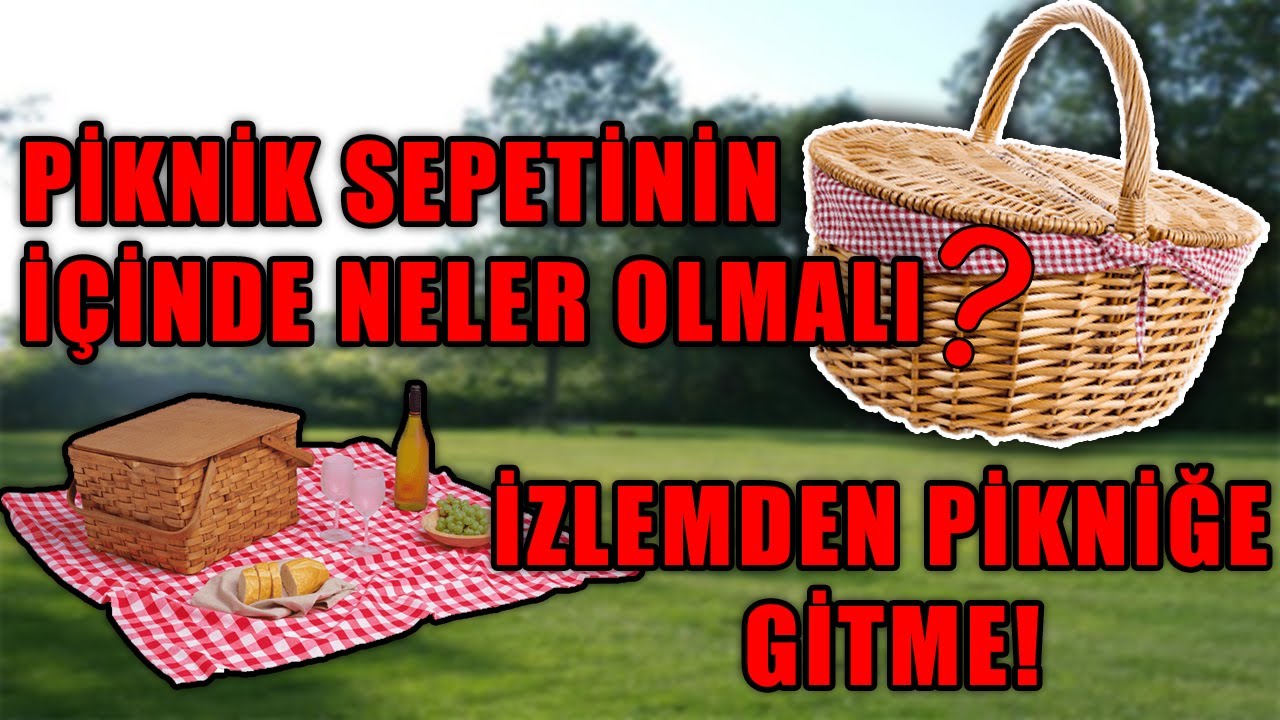 PİKNİK SEPETİNDE NELER OLMALI? PİKNİK SEPETİ NASIL HAZIRLANIR? İZLEMEDEN GİTME!