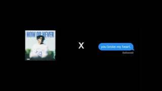 now or never broke my heart (Now or never X You broke my heart)