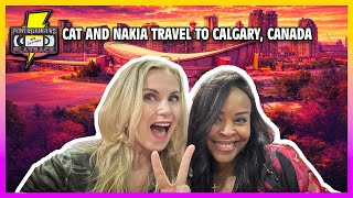 Cat and Nakia Travel to Calgary, Canada