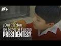 ¿Qué harían los niños si fueran presidentes?