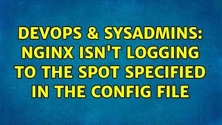 DevOps & SysAdmins: Nginx isn't logging to the spot specified in the config file