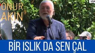 Onur Akın - Bir Islık Da Sen Çal (Canlı Performans) Resimi