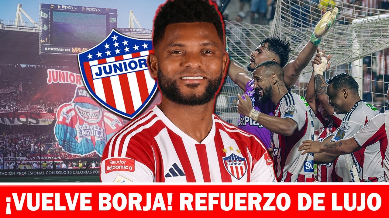 Junior de Barranquilla y el regreso de Borja ilusionan a la afición