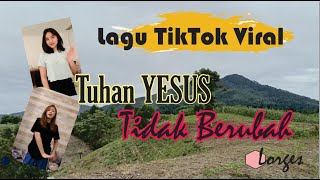 TUHAN YESUS TIDAK BERUBAH (Viral) TIKTOK 2022