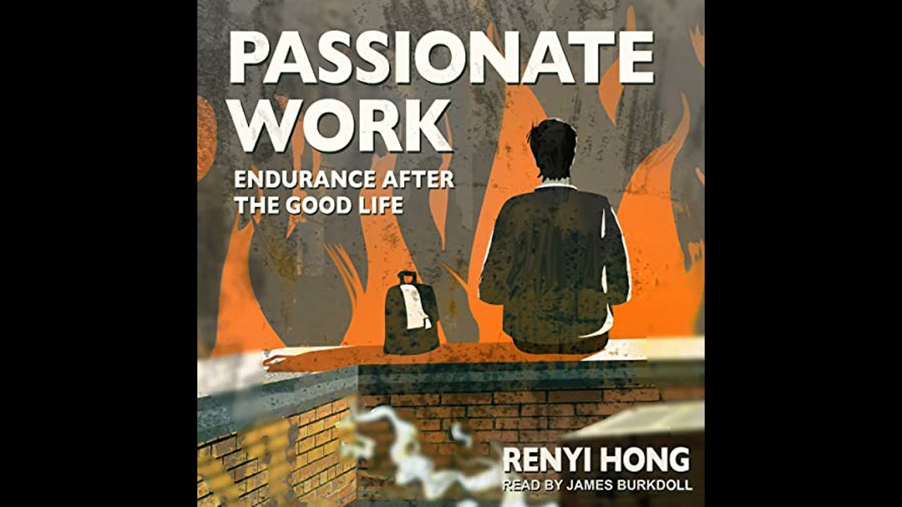 Passionate Work: Endurance after the Good Life Audiobook by Renyi Hong