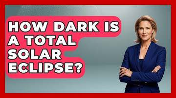 How Dark Is A Total Solar Eclipse? - Physics Frontier