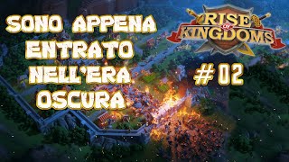 RISE OF KINGDOMS ITA #02 - SONO APPENA ENTRATO NELL' ETA' OSCURA!