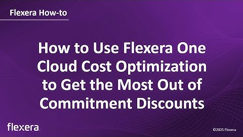How to Use Flexera One Cloud Cost Optimization to Get the Most Out of Commitment Discounts