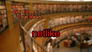 What does netlike mean? Content