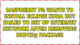 Wants to install Eclipse Kura but failed to set up internet network after removing dhpcd5 package