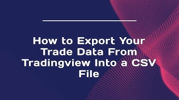 How to Export Your Trade Data From Tradingview Into a CSV File