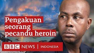 'Saya kecanduan heroin sampai keluarga saya hancur, bisnis hancur.' - BBC News Indonesia