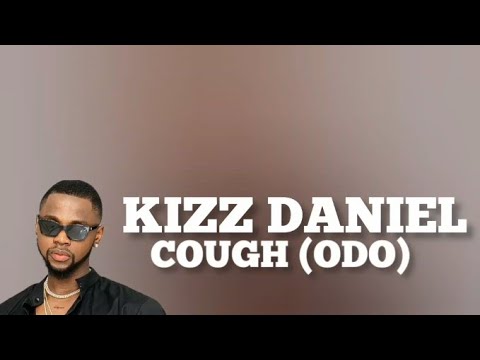 Kizz Daniel - Cough (Odo) (Official lyrics video)