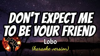 Video thumbnail of "DON'T EXPECT ME TO BE YOUR FRIEND - LOBO (karaoke version)"