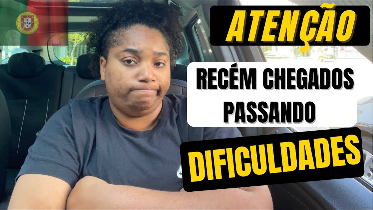 AS PRINCIPAIS DIFICULDADES DE UM RECÉM CHEGADOS EM PORTUGAL 2022