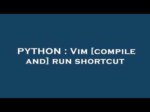 PYTHON : Vim [compile and] run shortcut