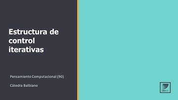 Pensamiento Computacional: Estructura de control iterativas