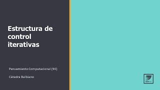 Pensamiento Computacional: Estructura de control iterativas