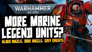MORE Space Marine Legends?! Blood Angels, Dark Angels & More!