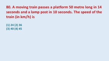 80. A moving train passes a platform 50 metre long in 14 seconds and a lamp post || edu214