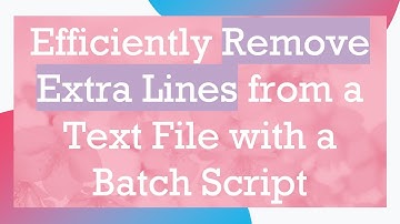 Efficiently Remove Extra Lines from a Text File with a Batch Script