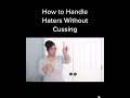 How to Handle Haters Without Cussing