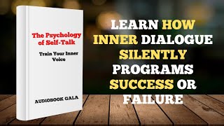 Psychology of Self-talk | Learn How Inner Dialogue Silently Programs Success or Failure | Audiobook