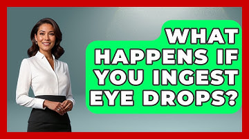 What Happens If You Ingest Eye Drops? - Optometry Knowledge Base