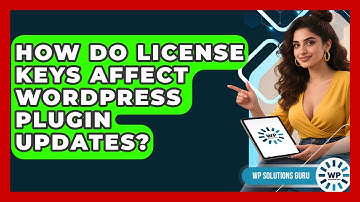 How Do License Keys Affect WordPress Plugin Updates? - WP Solutions Guru