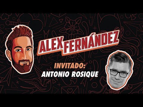 Antonio Rosique - Ep. 59 - El Podcast de Alex Fdz