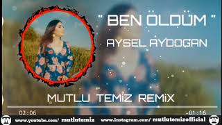 Aysel Aydoğan - Ben Öldüm (Mutlu Temiz Remix) Resimi