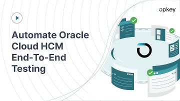 Opkey: Automate Oracle Cloud HCM End-To-End Testing