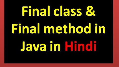 Lecture 24: final class and final method in java in Hindi