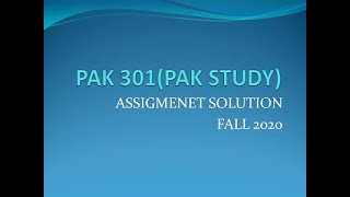 PAK 301(PAK STUDY ) Assignment solution Fall 2020 || VU || Virtual Universe