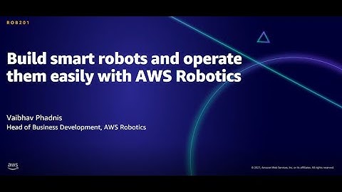 AWS AMER Summit Aug 2021: Build smart robots and operate them easily with AWS Robotics