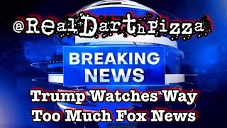 Trump Watches Fox News All Day Long