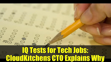IQ Tests for Tech Jobs: CloudKitchens CTO Explains Why